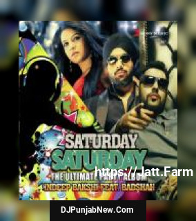 Saturday Saturday Indeep Bakshi, Ft. Badshah Saturday Saturday Indeep Bakshi, Ft. Badshah mp3 download