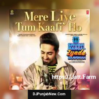 Mere Liye Tum Kaafi Ho Ayushmann Khurrana Mere Liye Tum Kaafi Ho Ayushmann Khurrana mp3 download