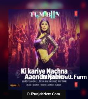 Ki Kariye Nachna Aaonda Nahin Hardy Sandhu, Neha Kakkar, Raftaar Ki Kariye Nachna Aaonda Nahin Hardy Sandhu, Neha Kakkar, Raftaar mp3 download