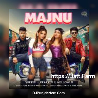 Majnu Sukriti Kakar, Prakriti Kakar, Mellow D, The Rish Majnu Sukriti Kakar, Prakriti Kakar, Mellow D, The Rish mp3 download